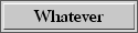 Whatever--UNDER CONSTRUCTION